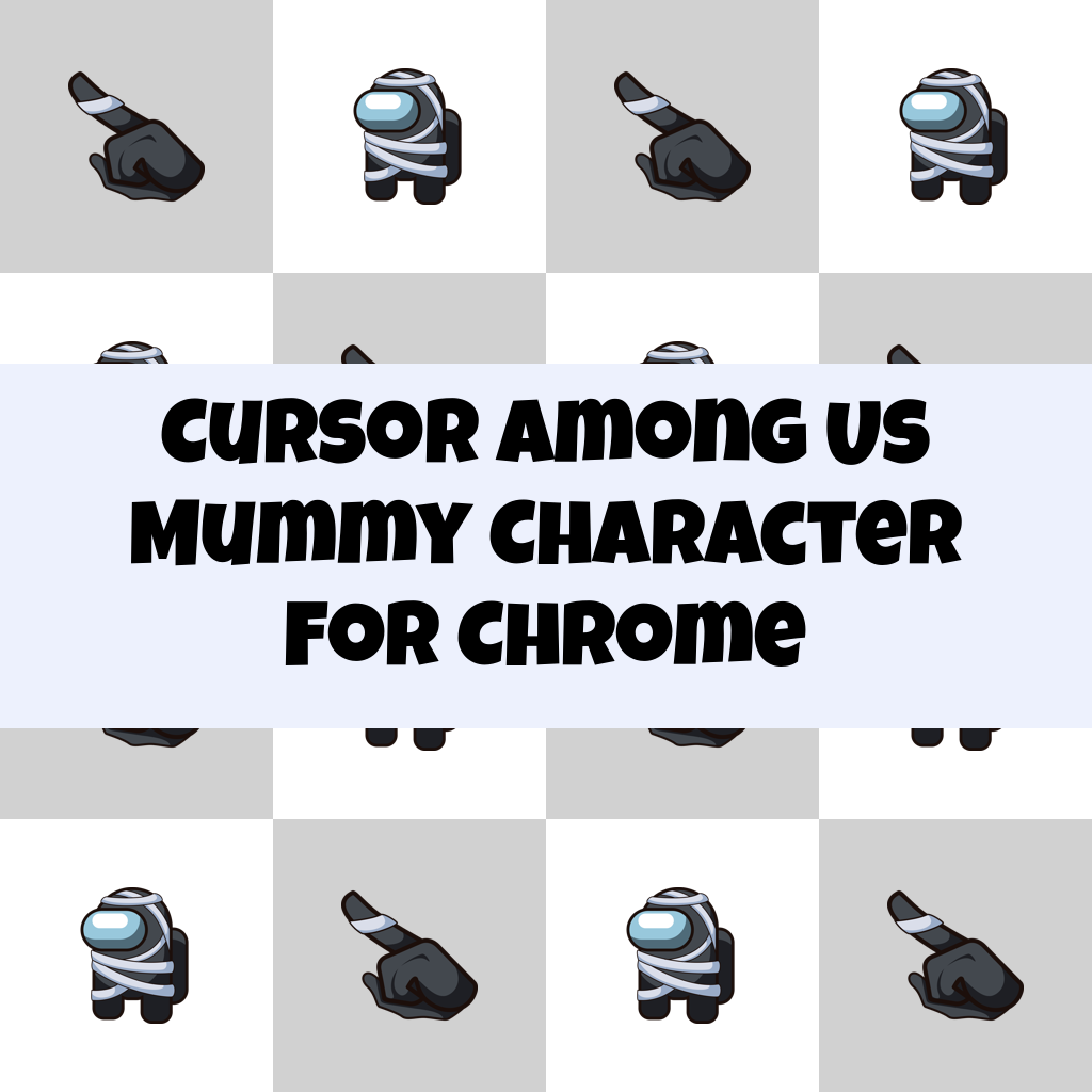 Cursor Among Us Mummy Character For Chrome